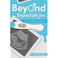 Beyond Expectations: A Father's Guide to Birth Preparation