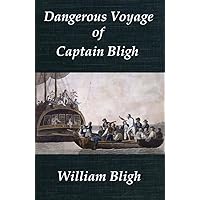 Dangerous Voyage of Captain Bligh in an Open Boat, over 1200 Leagues of the Ocean, in the Year 1789 Dangerous Voyage of Captain Bligh in an Open Boat, over 1200 Leagues of the Ocean, in the Year 1789 Kindle Hardcover Paperback