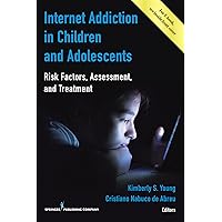 Internet Addiction in Children and Adolescents: Risk Factors, Assessment, and Treatment Internet Addiction in Children and Adolescents: Risk Factors, Assessment, and Treatment Paperback Kindle