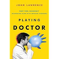PLAYING DOCTOR; PART TWO: RESIDENCY: (Blundering along with imposter syndrome) PLAYING DOCTOR; PART TWO: RESIDENCY: (Blundering along with imposter syndrome) Kindle Paperback