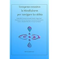 Tempeste emotive: la Mindfulness per navigare la rabbia: Guida alla Crescita Personale: Scopri i Segreti per Diminuire lo Stress, Potenziare l'Autostima, ... Cattive Abitudini Mentali (Italian Edition) Tempeste emotive: la Mindfulness per navigare la rabbia: Guida alla Crescita Personale: Scopri i Segreti per Diminuire lo Stress, Potenziare l'Autostima, ... Cattive Abitudini Mentali (Italian Edition) Kindle Paperback