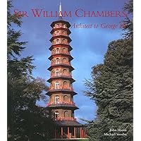 Sir William Chambers: Architect to George III Sir William Chambers: Architect to George III Hardcover Paperback