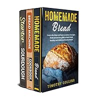 Homemade bread: 3 Books In 1: The Complete Guide For Baking Bread At Home, Learn How To Make Starter Sourdough, Artisan Bread And Use Bread Machine, Plus Over 150 Recipes For Oven Baking Homemade bread: 3 Books In 1: The Complete Guide For Baking Bread At Home, Learn How To Make Starter Sourdough, Artisan Bread And Use Bread Machine, Plus Over 150 Recipes For Oven Baking Kindle Paperback