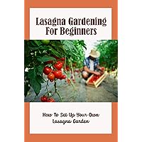 Lasagna Gardening For Beginners: How To Set Up Your Own Lasagna Garden
