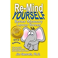 Re-Mind Yourself: Better Memory, Lower Stress Re-Mind Yourself: Better Memory, Lower Stress Kindle Paperback