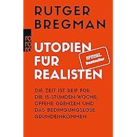 Utopien für Realisten: Die Zeit ist reif für die 15-Stunden-Woche, offene Grenzen und das bedingungslose Grundeinkommen (German Edition) Utopien für Realisten: Die Zeit ist reif für die 15-Stunden-Woche, offene Grenzen und das bedingungslose Grundeinkommen (German Edition) Kindle Audible Audiobook Hardcover Audio CD Pocket Book