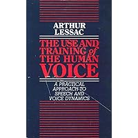 The Use and Training of the Human Voice: A Practical Approach to Speech and Voice Dynamics