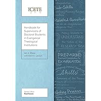 Handbook for Supervisors of Doctoral Students in Evangelical Theological Institutions (Icete) Handbook for Supervisors of Doctoral Students in Evangelical Theological Institutions (Icete) Paperback Kindle Hardcover