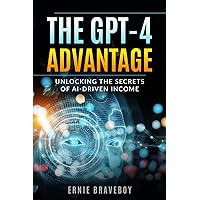 The GPT-4 Advantage: Unlocking the Secrets of AI-Driven Income