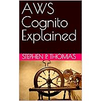 AWS Cognito Explained AWS Cognito Explained Kindle