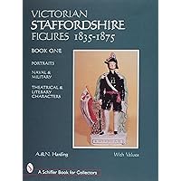 Victorian Staffordshire Figures 1835-1875 (1) (A Schiffer Book for Collectors) Victorian Staffordshire Figures 1835-1875 (1) (A Schiffer Book for Collectors) Hardcover