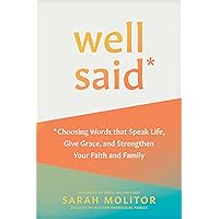 Well Said: Choosing Words that Speak Life, Give Grace, and Strengthen Your Faith and Family Well Said: Choosing Words that Speak Life, Give Grace, and Strengthen Your Faith and Family Paperback Audible Audiobook Kindle