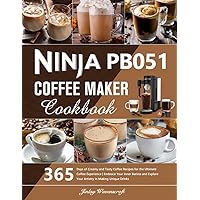 Ninja PB051 Coffee Maker Cookbook: 365 Days of Creamy and Tasty Coffee Recipes for the Ultimate Coffee Experience | Embrace Your Inner Barista and Explore Your Artistry in Making Unique Drinks