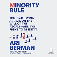 Minority Rule: The Right-Wing Attack on the Will of the People - and the Fight to Resist It Minority Rule: The Right-Wing Attack on the Will of the People - and the Fight to Resist It Hardcover Kindle Audible Audiobook Paperback Audio CD