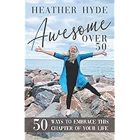 Awesome over 50: Fifty Ways to Embrace this Chapter of your Life Awesome over 50: Fifty Ways to Embrace this Chapter of your Life Paperback