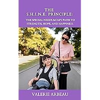 The S.H.I.N.E. Principle: The Special Needs Mom's Path to Strength, Hope, and Happiness The S.H.I.N.E. Principle: The Special Needs Mom's Path to Strength, Hope, and Happiness Kindle Paperback