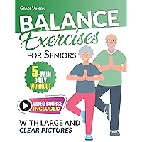 Balance Exercises for Seniors Over 60: 5-Minute Home Workouts to Improve Flexibility and Core Strength, including Video Course and 28-Day Plan for Fall Prevention and Osteoporosis Relief Balance Exercises for Seniors Over 60: 5-Minute Home Workouts to Improve Flexibility and Core Strength, including Video Course and 28-Day Plan for Fall Prevention and Osteoporosis Relief Kindle Paperback