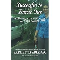 Successful to Burnt Out: Featuring experiences of Autistic women (I've been there too, darl Book 1) Successful to Burnt Out: Featuring experiences of Autistic women (I've been there too, darl Book 1) Kindle