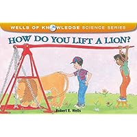 How Do You Lift a Lion? (Wells of Knowledge Science Series) How Do You Lift a Lion? (Wells of Knowledge Science Series) Paperback Kindle Library Binding