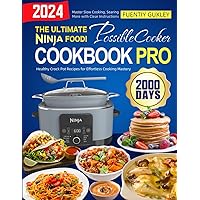 The Ultimate Ninja Foodi PossibleCooker Cookbook Pro: 2000 Days of Healthy Crock Pot Recipes for Effortless Cooking Mastery. Master Slow Cooking, Searing, and More with Clear Instructions!