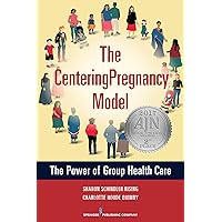 The CenteringPregnancy Model: The Power of Group Health Care The CenteringPregnancy Model: The Power of Group Health Care Paperback Kindle