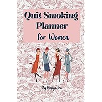 Quit Smoking Planner for Women: Journal/Log Book, The 90-day Best Plan to Quit Smoking With Unique Design, Easy to Use, Idea for Women, Present, Christmas, Birthday, New Year Quit Smoking Planner for Women: Journal/Log Book, The 90-day Best Plan to Quit Smoking With Unique Design, Easy to Use, Idea for Women, Present, Christmas, Birthday, New Year Paperback
