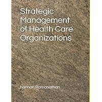 Strategic Management of Health Care Organizations: A textbook for students and practitioners of health care management Strategic Management of Health Care Organizations: A textbook for students and practitioners of health care management Paperback