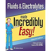 Fluids & Electrolytes Made Incredibly Easy (Incredibly Easy! Series®) Fluids & Electrolytes Made Incredibly Easy (Incredibly Easy! Series®) Paperback Kindle