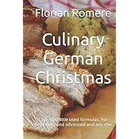 Culinary German Christmas: Tasty and little used formulas. For beginners and advanced and any diet