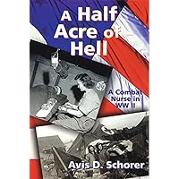 A Half Acre of Hell: A Combat Nurse In WWII A Half Acre of Hell: A Combat Nurse In WWII Kindle Paperback Mass Market Paperback