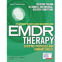 Eye Movement Desensitization and Reprocessing (EMDR) Therapy Scripted Protocols and Summary Sheets: Treating Trauma in Somatic and Medical Related Conditions (Paperback) – Highly Rated EMDR Book Eye Movement Desensitization and Reprocessing (EMDR) Therapy Scripted Protocols and Summary Sheets: Treating Trauma in Somatic and Medical Related Conditions (Paperback) – Highly Rated EMDR Book Paperback Kindle