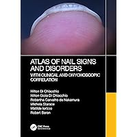 Atlas of Nail Signs and Disorders with Clinical and Onychoscopic Correlation Atlas of Nail Signs and Disorders with Clinical and Onychoscopic Correlation Kindle Hardcover