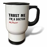 3dRose Trust Me Im Almost a Doctor Medical Medicine Or Phd Humor Student Gift Travel Mug, 14-Ounce, Stainless Steel