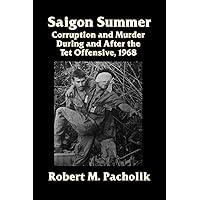 Saigon Summer: Corruption & Murder During/After the Tet Offensive Saigon Summer: Corruption & Murder During/After the Tet Offensive Kindle