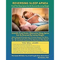 Reversing Sleep Apnea: Proof that Sleep Apnea Can Be Reversed By Losing Weight Reversing Sleep Apnea: Proof that Sleep Apnea Can Be Reversed By Losing Weight Paperback Kindle