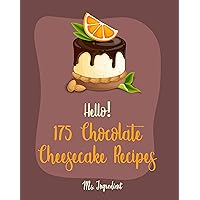 Hello! 175 Chocolate Cheesecake Recipes: Best Chocolate Cheesecake Cookbook Ever For Beginners [Easy Cheesecake Recipe, Pumpkin Pie Cookbook, Homemade ... Cookbook, Strawberry Sauce Recipe] [Book 1] Hello! 175 Chocolate Cheesecake Recipes: Best Chocolate Cheesecake Cookbook Ever For Beginners [Easy Cheesecake Recipe, Pumpkin Pie Cookbook, Homemade ... Cookbook, Strawberry Sauce Recipe] [Book 1] Kindle Paperback