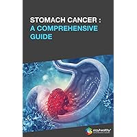 STOMACH CANCER : A COMPREHENSIVE GUIDE
