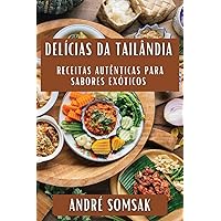Delícias da Tailândia: Receitas Autênticas para Sabores Exóticos (Portuguese Edition)