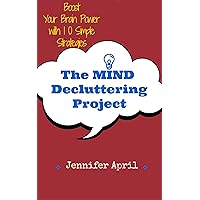 The Mind Decluttering Project: Boost Your Brain Power with 10 Simple Strategies The Mind Decluttering Project: Boost Your Brain Power with 10 Simple Strategies Kindle Paperback