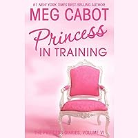 Princess in Training: The Princess Diaries, Volume 6 Princess in Training: The Princess Diaries, Volume 6 Audible Audiobook Kindle Library Binding Paperback Audio CD