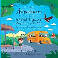 The Adventures of Herbert Figmont Moppity Zoo-Bop: Herbert and the Golden Eagle (The Herbert Figmont Moppity Zoo-Bop)