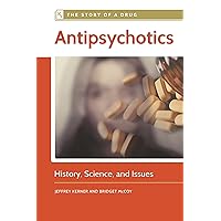 Antipsychotics: History, Science, and Issues (The Story of a Drug) Antipsychotics: History, Science, and Issues (The Story of a Drug) Hardcover Kindle