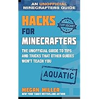 Hacks for Minecrafters: Aquatic: The Unofficial Guide to Tips and Tricks That Other Guides Won't Teach You Hacks for Minecrafters: Aquatic: The Unofficial Guide to Tips and Tricks That Other Guides Won't Teach You Hardcover Kindle