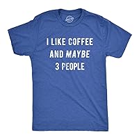 Mens I Like Coffee and Maybe 3 People Funny Graphic Sarcastic Novelty T Shirt