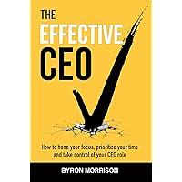 The Effective CEO: How to hone your focus, prioritize your time and take control of your CEO role