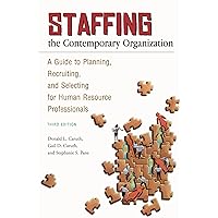 Staffing the Contemporary Organization: A Guide to Planning, Recruiting, and Selecting for Human Resource Professionals Staffing the Contemporary Organization: A Guide to Planning, Recruiting, and Selecting for Human Resource Professionals Hardcover Paperback
