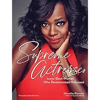 Supreme Actresses: Iconic Black Women Who Revolutionized Hollywood Supreme Actresses: Iconic Black Women Who Revolutionized Hollywood Hardcover Kindle
