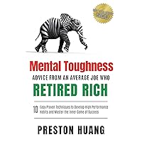 Mental Toughness Advice From an Average Joe Who Retired Rich: 10 Easy Proven Techniques to Develop High Performance Habits and Master the Inner Game of Success Mental Toughness Advice From an Average Joe Who Retired Rich: 10 Easy Proven Techniques to Develop High Performance Habits and Master the Inner Game of Success Kindle Paperback