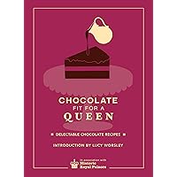 Chocolate Fit For A Queen: Delectable Chocolate Recipes from the Royal Courts to the Present Day Chocolate Fit For A Queen: Delectable Chocolate Recipes from the Royal Courts to the Present Day Kindle Hardcover
