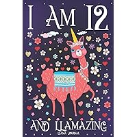 Llama Journal I am 12 and Llamazing: Pink Llama Journal for 12 Year Old Girls | Cute Llamacorn Happy 12th Birthday Notebook for Daughter